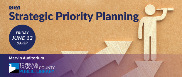 Strategic Priority Planning  June 12 from 9am to 3pm at the Topeka Public Library